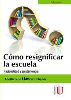 como resignificar la escuela-adolfo leon llanos-9789587625523