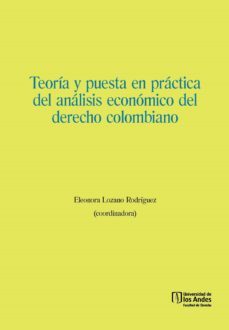 teoria y puesta en practica del analisis economico del derecho colombiano (ebook)-eleonora lozano rodriguez-9789587742923