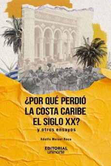 ¿por que perdio la costa caribe el siglo xx? (ebook)-adolfo meisel roca-9789587896923