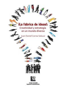 ¡la fábrica de ideas!: creatividad y estrategia en un mundo diverso (ebook)-juan daniel correa salazar-9789588722023