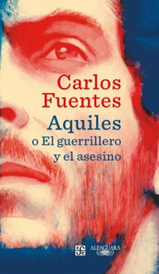 aquiles o el guerrillero y el asesino-carlos fuentes-9789588948423