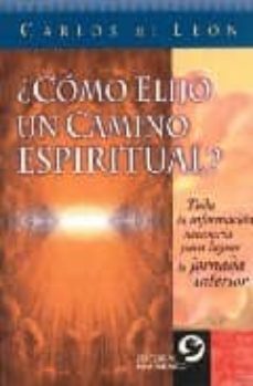 ¿como elijo un camino espiritual?: toda la informacion necesaria para lograr la jornada interior-carlos de leon-9789688606223