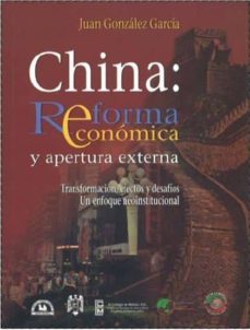 china: reforma economica y apertura externa: transformacion, efec tos  desafios: un enfoque neoinstitucional-juan gonzalez garcia-9789707013223