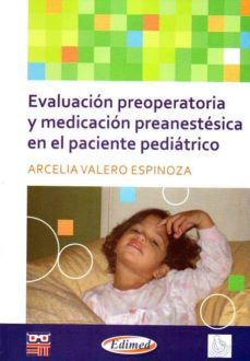 evaluacion preoperatorio y medicacion preanestesica en el pacient e pediatrico-a. valero espinosa-9789872871123