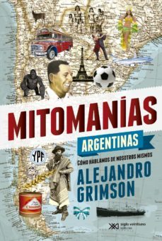 mitomanias argentinas: como hablamos de nosotros mismos (ebook)-alejandro grimson-9789876294423