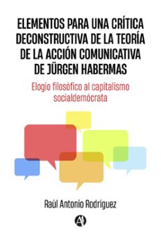 elementos para una critica deconstructiva de la teoria de la accion comunicativa de jurgen habermas (ebook)-raúl antonio rodríguez-9789878749723