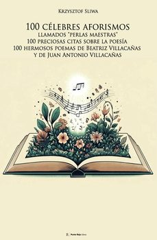 100 celebres aforismos llamados "perlas maestras", 100 preciosas citas sobre la poesia y 100 hermosos poemas de beatriz villacañas y de juan antonio villacañas-krzysztof sliwa-9791090137523