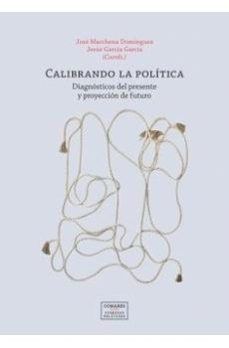 calibrando la política. diagnóstico del presente y proyección de futuro-jose marchena dominguez-9791370331023