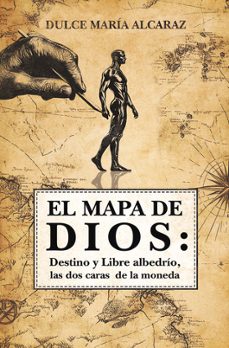 el mapa de dios: destino y libre albedrio, las dos caras de la moneda-dulce maria alcaraz-9791387586423
