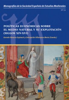 políticas económicas sobre el medio natural y su explotación (sig los xiv-xvi)-german navarro espinach-9791387705923