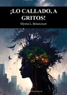 ¡lo callado, a gritos!-myrna betancourt-9791387806323