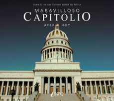 maravilloso capitolio, ayer y hoy (ebook)-juan gustavo de las cuevas loret de mola-9791387868123