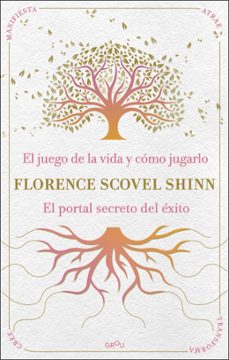 la sabiduria de florence scovel shinn: el juego de la vida y como jugarlo y el portal secreto del exito-florence scovel shinn-9791387972523