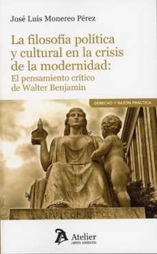 filosofia politica y cultural en la crisis de la modernidad: el p ensamiento critico de walter benjamin-jose luis monereo perez-9791388096723