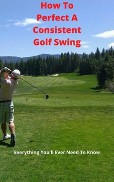 how to perfect a consistent golf swing (ebook)-martin brown-9798201936723