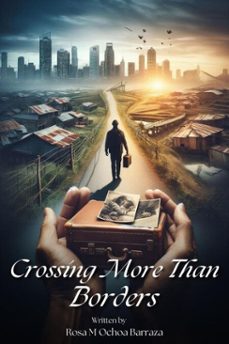 crossing more than borders: a powerful memoir of identity, faith, and finding your voice beyond the immigrant struggle (ebook)-rosa barraza-9798231400423