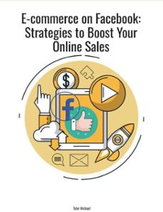 e-commerce on facebook: strategies to boost your online sales (ebook)-tyler michael-9798231654123