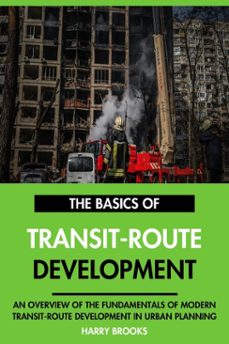 the basics of modern transit-route development: an overview of the fundamentals of transit-route development in urban planning. (ebook)-harry brooks-9798231918423