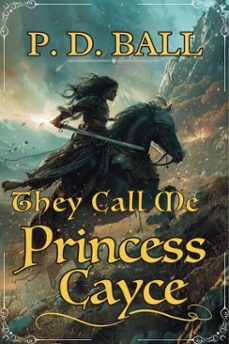 they call me princess cayce (ebook)-p d ball-9798232868123