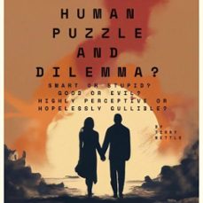 human puzzle and dilemma?: smart or stupid? good or evil? highly perceptive or hopelessly gullible? (ebook)-terry nettle-9798232881023