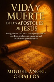vida y muerte de los apostoles de jesus (ebook)-miguel angel segura-9798232887223