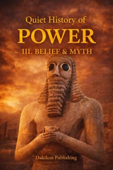 quiet history of power - blief and myth (ebook)-dakikon publishing-9798232997823