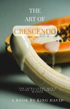 the art of crescendo: the intelligent mens guide to pleasuring woman (ebook)-king david-9798233585623
