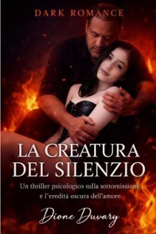 la creatura del silenzio: un thriller psicologico sulla sottomissione e l’eredità oscura dell’amore (ebook)-dione duvary-9798235357723