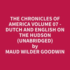 the chronicles of america volume 07 - dutch and english on the hudson (unabridged) (audiolibro)-maud wilder goodwin-9798330003723