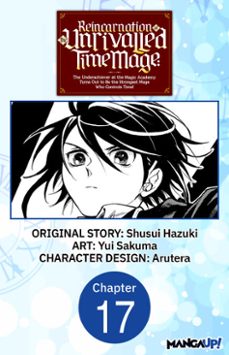 reincarnation of the unrivalled time mage: the underachiever at the magic academy turns out to be the strongest mage who controls time! @017 (ebook)-shusui hazuki-yui sakuma-9798892318723