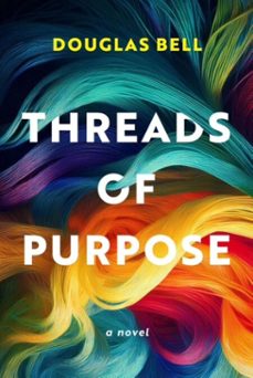 threads of purpose: a novel (ebook)-douglas bell-9798998582523