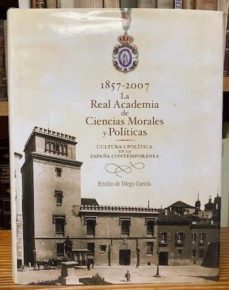 1857-2007 la real academia de ciencias morales y politicas. cultura y politica en la españa contemporanea-emilio de diego garcia-mkt0006931323