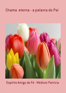 chama  eterna - a palavra do pai (ebook)-espírito amigo fé - médium de patrícia-3410001477133