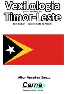 vexilologia para a bandeira do timor-leste com display tft programado no arduino (ebook)-vitor amadeu souza-3410002586933