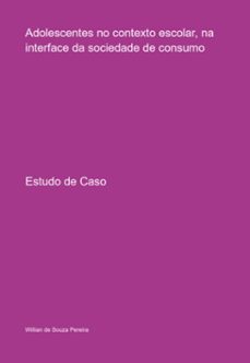 adolescentes no contexto escolar, na interface da sociedade de consumo (ebook)-willian souza de pereira-3410004753333