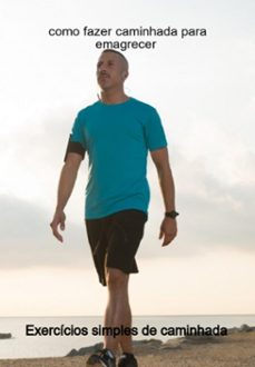 como fazer caminhada para emagrecer exercicios simples de caminhada (ebook)-jideon francisco marques-3410005050233