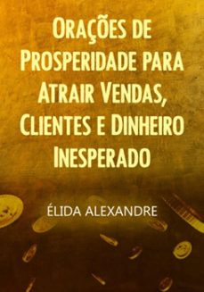 oraçes de prosperidade para atrair vendas, clientes e dinheiro inesperado (ebook)-élida alexandre-3410006132433