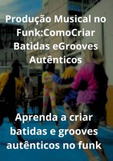 produço musical no funk: como criar batidas e grooves autenticos (ebook)-thiago reis mendes-3410006711133