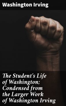 the student's life of washington; condensed from the larger work of washington irving (ebook)-washington irving-4057664564733