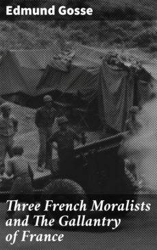 three french moralists and the gallantry of france (ebook)-edmund gosse-4057664568533