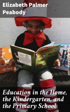 education in the home, the kindergarten, and the primary school (ebook)-elizabeth palmer peabody-4057664609533