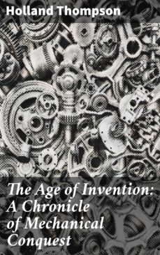 the age of invention: a chronicle of mechanical conquest (ebook)-holland thompson-4057664625533