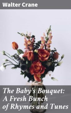 the baby's bouquet: a fresh bunch of rhymes and tunes (ebook)-walter crane-4057664654533