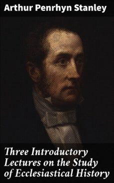 three introductory lectures on the study of ecclesiastical history (ebook)-arthur penrhyn stanley-4064066062033