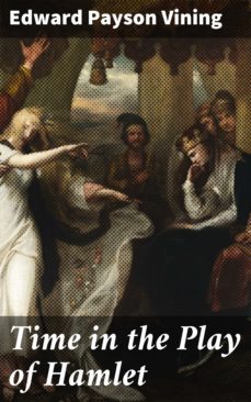 time in the play of hamlet (ebook)-edward payson vining-4064066100933