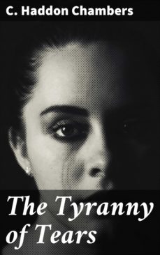 the tyranny of tears (ebook)-c. haddon chambers-4064066186333