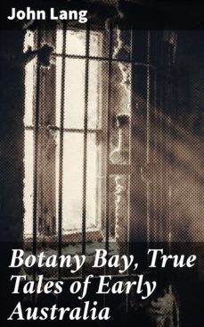 botany bay, true tales of early australia (ebook)-john lang-4066338089533