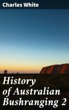 history of australian bushranging 2 (ebook)-charles white-4066338099433