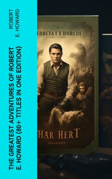 the greatest adventures of robert e. howard (80+ titles in one edition) (ebook)-robert e. howard-4066339579033