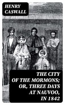 the city of the mormons; or, three days at nauvoo, in 1842 (ebook)-henry caswall-8596547104933